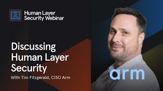 Discussing Human Layer Security with Arm CISO, Tim Fitzgerald  | Tessian Webinar