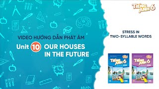 HƯỚNG DẪN PHÁT ÂM LỚP 6 - Unit 10: Our houses in the future - Stress in two-syllable words