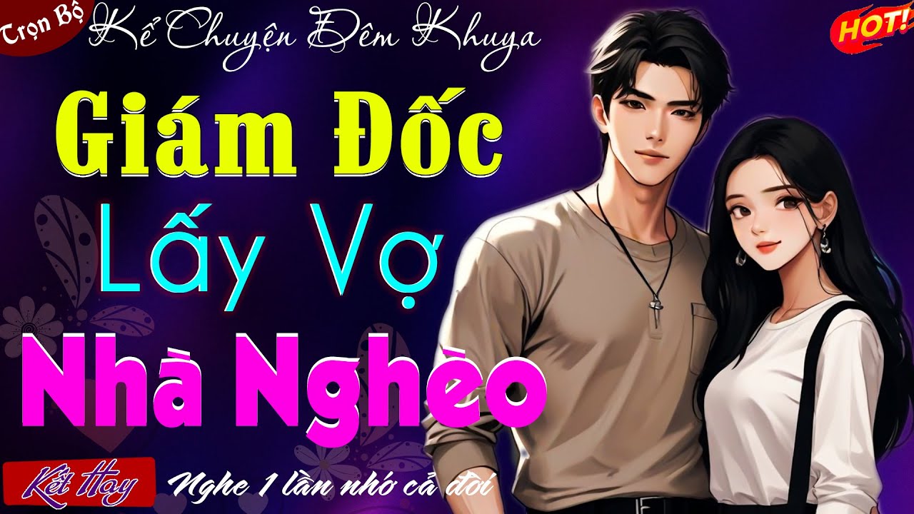 Truyện Ngắn Có Thật Rất Hay - GIÁM ĐỐC LẤY VỢ NHÀ NGHÈO - Đọc Truyện Đêm Khuya 2025