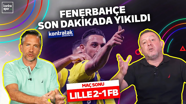 Lille - Fenerbahçe Maç Sonu | Nihat Kahveci, Nebil Evren | Kontratak