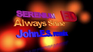 SERENIUM - Always Shine  ( John E S  remix 2022 )