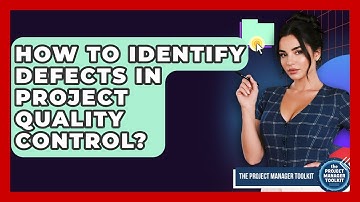 How To Identify Defects In Project Quality Control? - The Project Manager Toolkit