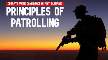 Discover the Five Principles of Patrolling & How To Apply Them to Routine and Emergency Scenarios