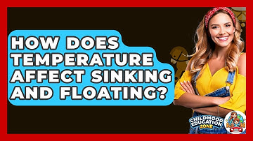 How Does Temperature Affect Sinking And Floating? - Childhood Education Zone