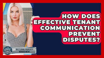How Does Effective Tenant Communication Prevent Disputes? - Mastering Property Management