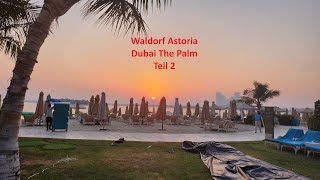 Waldorf Astoria Dubai The Palm Teil 2 alles wissenswerte über den Strand, das Essen und die Preise.