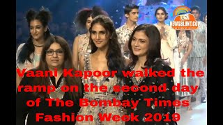 Bombay Times Fashion Week -Vaani Kapoor Walk The Ramp