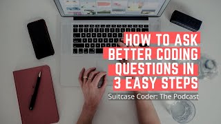 How To Ask Better Coding-Related Questions In 3 Easy Steps