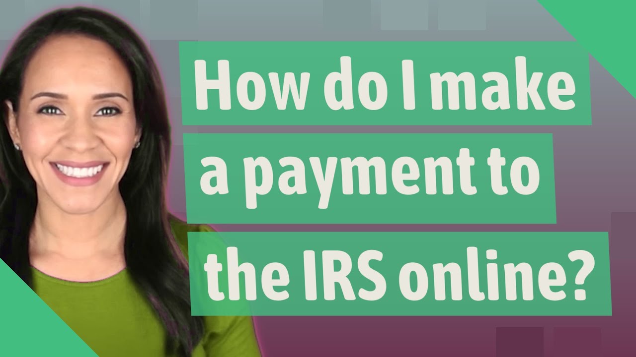 How Can I Make A Payment To The Irs