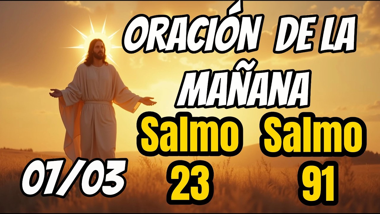Oración del Dia  07 Marzo -  Salmo 91 y Salmo 23
