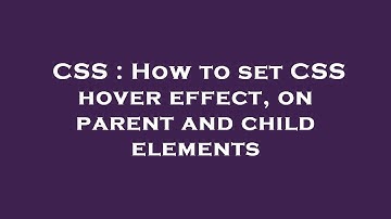 CSS : How to set CSS hover effect, on parent and child elements