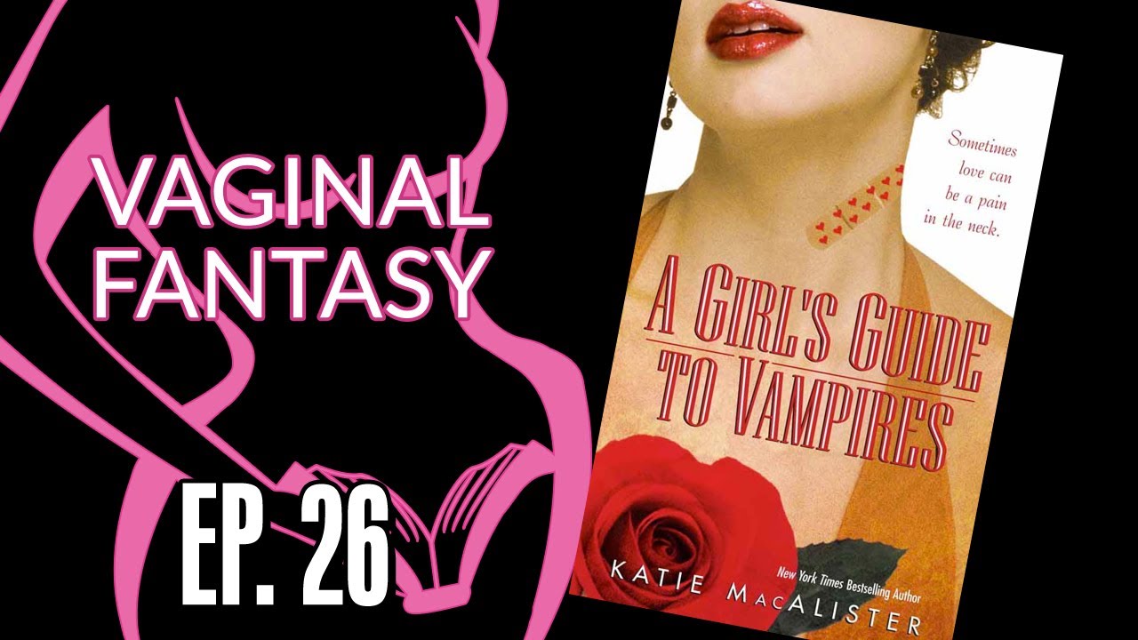 Vaginal Fantasy Book Club #26: A Girl's Guide to Vampires