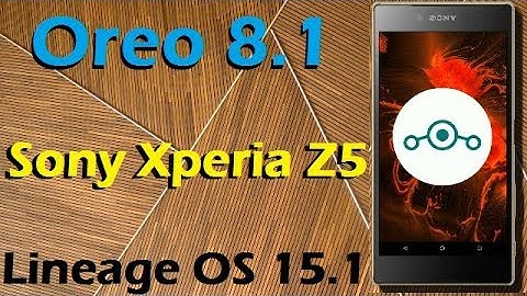How to Update Android Oreo 8 .1 in Sony Xperia Z5 (Lineage OS 15.1) Install and Review