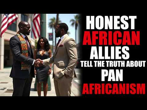 Honest African Allies Tell The Truth About Pan Africanism