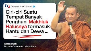 Ciri ciri Tempat yang Banyak Makhluk Halusnya (Hantu \u0026 Dewa) | Bhante Dhammiko #dipankharachannel