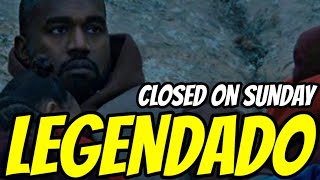 Kanye West - Closed On Sunday (Legendado)