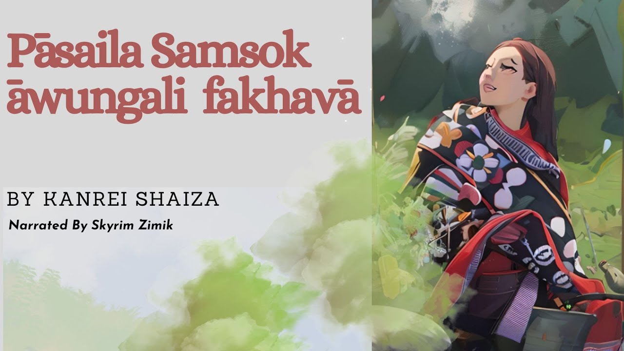 SORDE PĀSAILA NA SAMSOK ĀWUNGALI FAKHAVĀ | A Tangkhul Naga Folktale by Kanrei Shaiza |