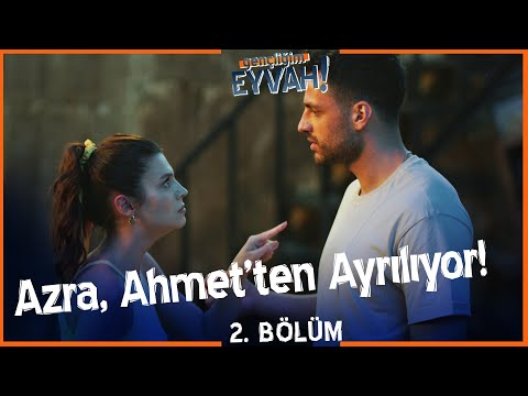 Azra, Ahmet'ten ayrılıyor! - Gençliğim Eyvah 2. Bölüm