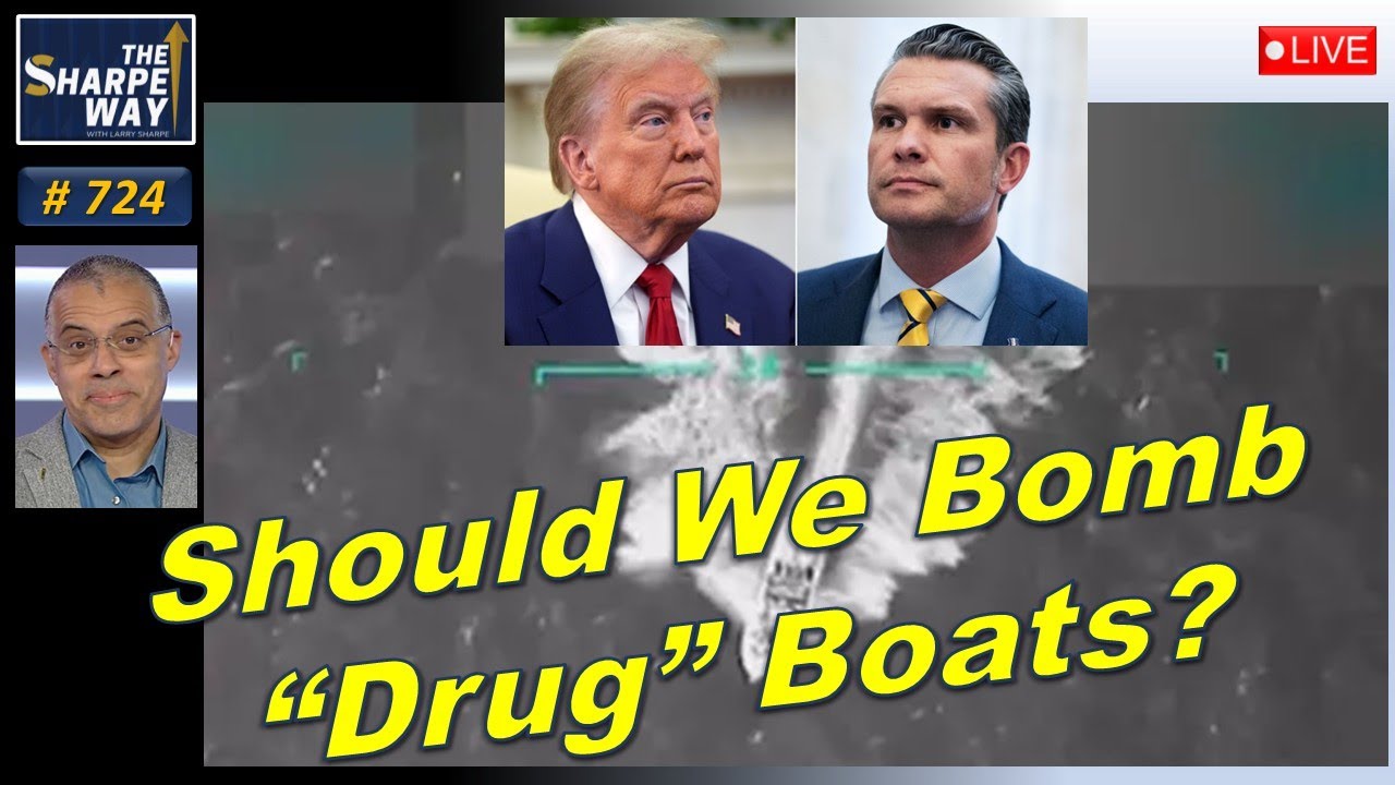 Sharpe Way No. 724! Should We Bomb "Drug" Boats? LIVE Discussion!