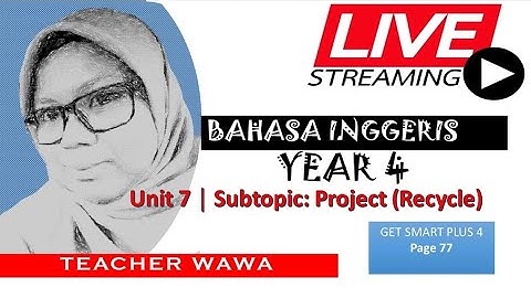 Year 4 │Get Smart 4 │ Unit 7:Helping Out │Project: Recycle ( Page 77 )