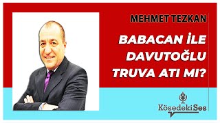 Mehmet Tezkan - Babacan Ile Davutoğlu Truva Atı Mı? Günün Köşe Yazıları 