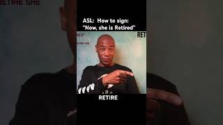 How to sign the sentence: “Now, she is Retired”