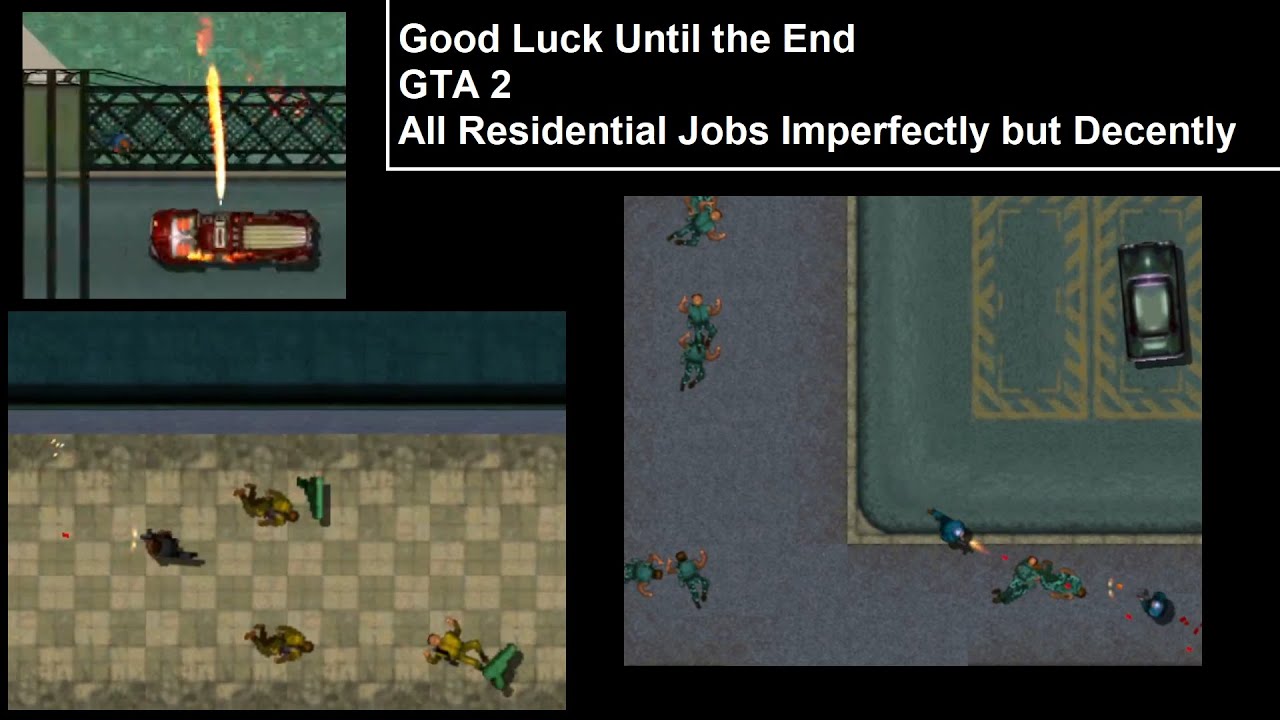 Good Luck Until the End - GTA 2 All Residential Jobs Imperfectly but Decently