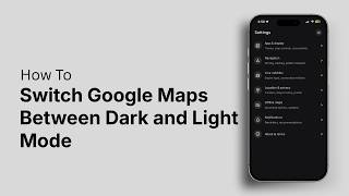 Information How to Switch Google Maps Between Dark and Light Mode Guide