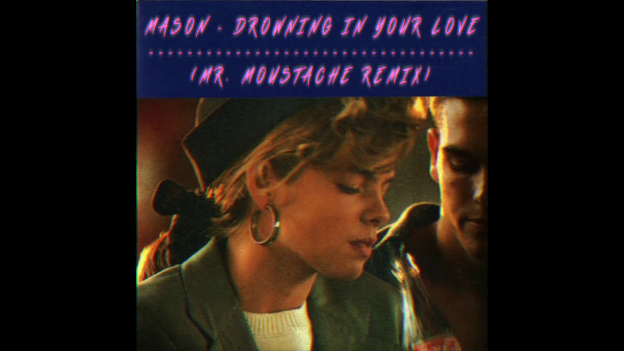 Mason - Drowning In Your Love (Mr. Moustache Remix)
