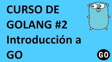 Curso de GO. Introducción a Golang
