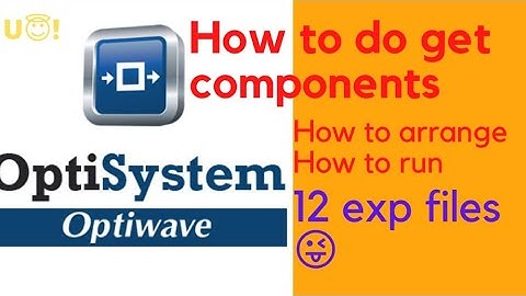 How to open and get Components in OPTI SYSTEM | HOW TO DO THE EXP | 12 EXP FILES |PARVA UMESH