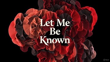 Let Me Be Known – A Song About Desiring to Be Known
