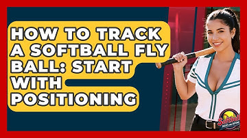 How To Track A Softball Fly Ball: Start With Positioning - Softball Basics and Beyond