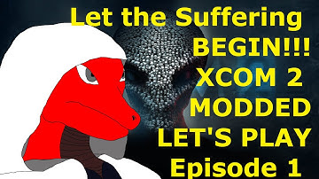 Let the Suffering BEGIN! XCOM 2 WOTC MODDED Episode 1