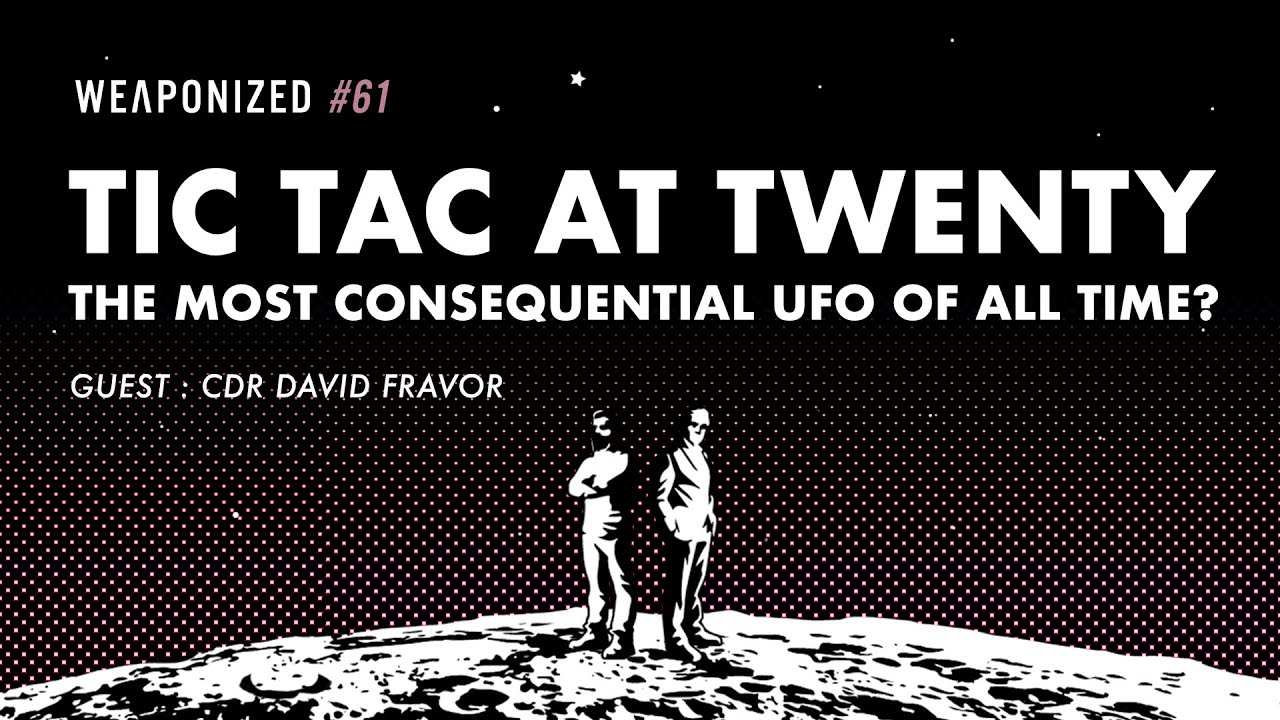 THE TIC TAC AT TWENTY - THE MOST CONSEQUENTIAL UFO OF ALL TIME? : WEAPONIZED : EPISODE #61