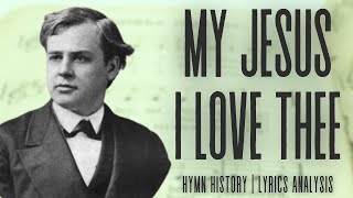 My Jesus I Love Thee | story behind the hymn | hymn history | lyrics