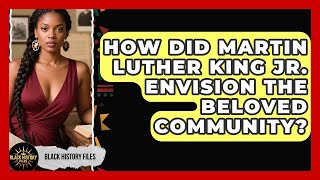 How Did Martin Luther King Jr. Envision The Beloved Community? - Black History Files