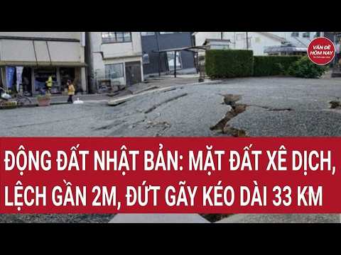 Động đất Nhật Bản: Mặt đất xê dịch, lệch gần 2m, đứt gãy kéo dài 33 km