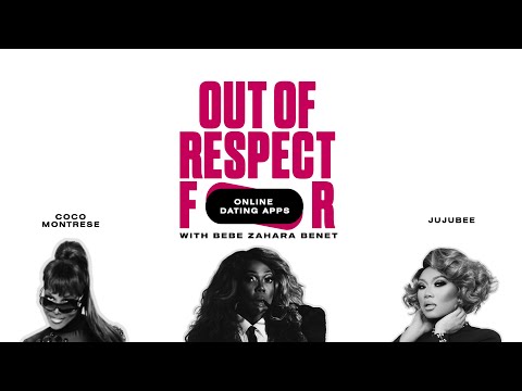 Dating Apps | Out of Respect For | BeBe Zahara Benet
