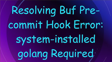 Resolving Buf Pre-commit Hook Error: system-installed golang Required