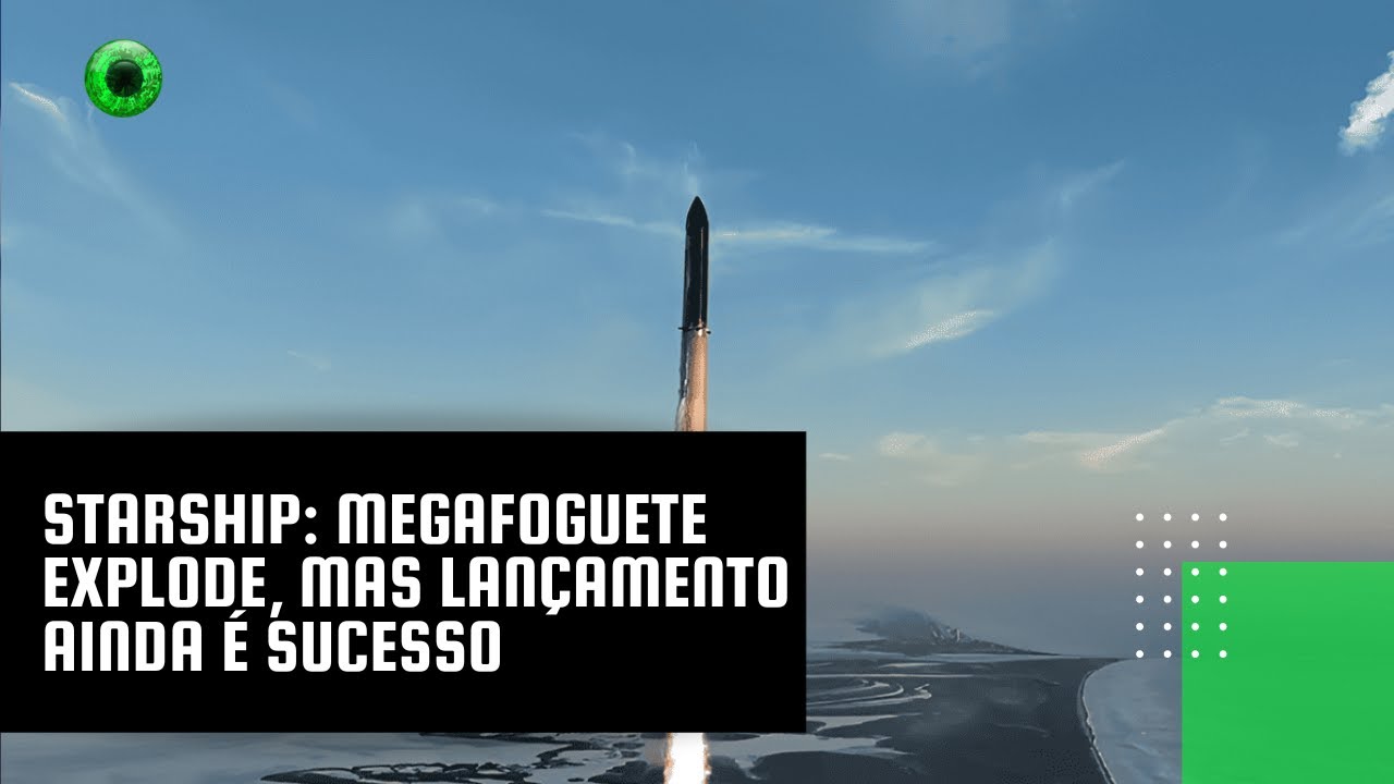 Starship: megafoguete explode, mas lançamento ainda é sucesso