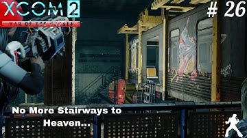 XCOM2 War Of The Chosen - 26 - No More stairways to Heaven