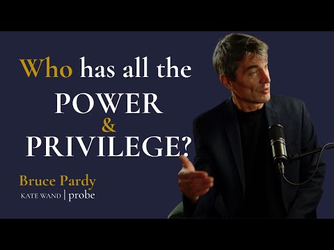 Who Has All The Power & Privilege? | Bruce Pardy & Kate Wand