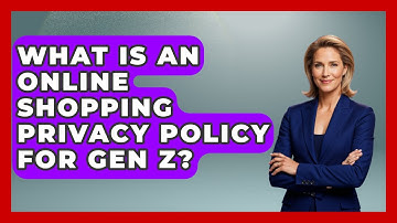 What Is An Online Shopping Privacy Policy For Gen Z? - Gen Z Unfiltered
