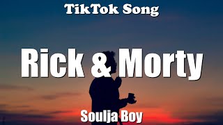 Soulja Boy - Rick & Morty (Lyrics) - TikTok Song