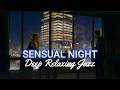 Deep Relaxing Jazz 🎷 Intimate Saxophone & Luxury Lounge Ambience for a Sensual Night In 🥂✨🌙
