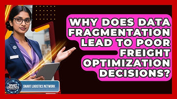 Why Does Data Fragmentation Lead To Poor Freight Optimization Decisions? - Smart Logistics Network