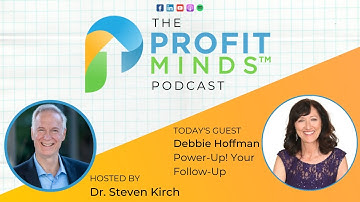 Power Up Your Follow-up with Debbie Hoffman (The Profit Minds Podcast with Dr. Steven Kirch)
