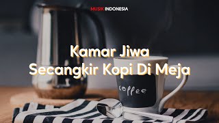 Lirik Lagu Kamar Jiwa - Secangkir Kopi Di Meja