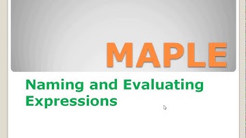 Lecture 3: Maple: Naming and Evaluating Expressions
